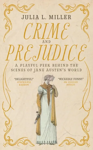 Crime and Prejudice: A playful peek behind the scenes of Jane Austen's world