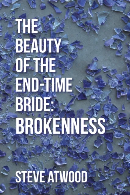 Beauty of the End-Time Bride: Brokenness