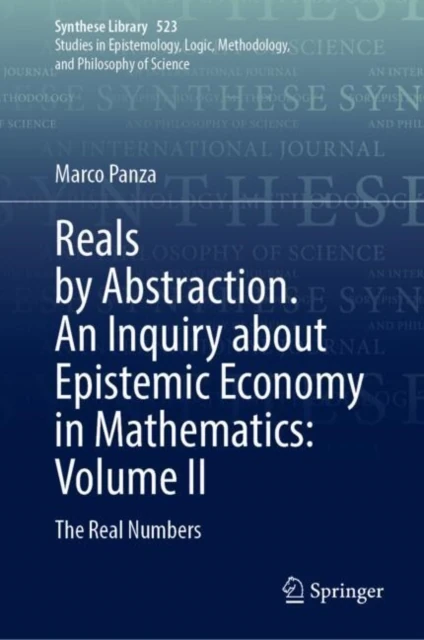 Reals by Abstraction. An Inquiry about Epistemic Economy in Mathematics: Volume II