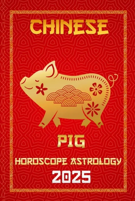 Pig Chinese Horoscope 2025