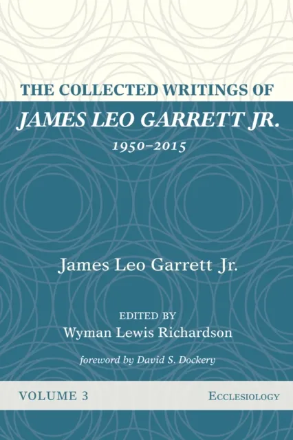 Collected Writings of James Leo Garrett Jr., 1950-2015: Volume Three