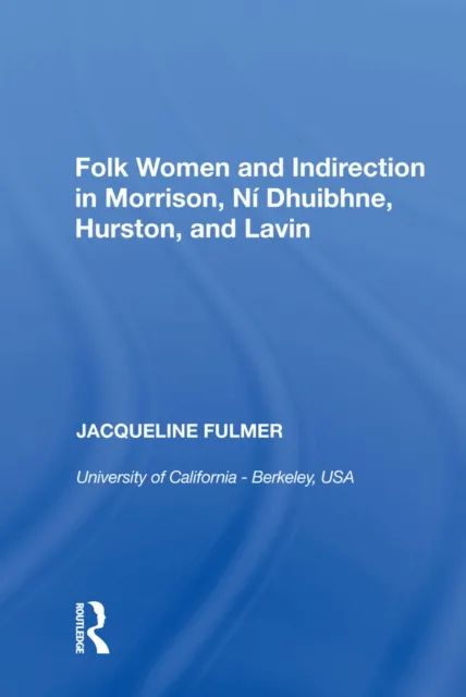 Folk Women and Indirection in Morrison, N Dhuibhne, Hurston, and Lavin