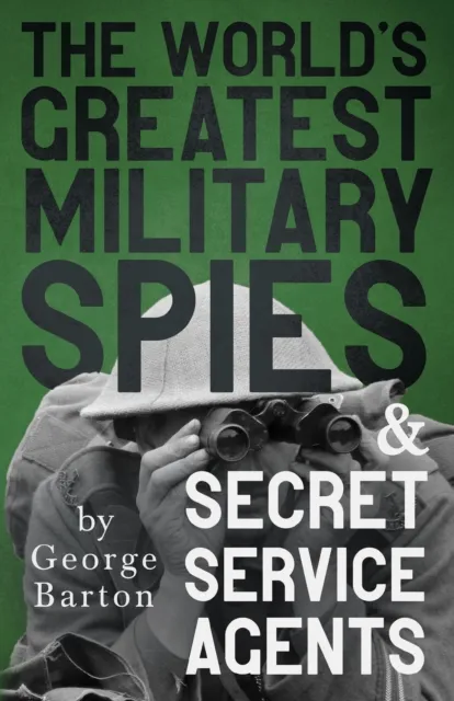 World's Greatest Military Spies and Secret Service Agents