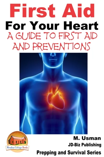 First Aid For Your Heart: A Guide To First Aid And Preventions