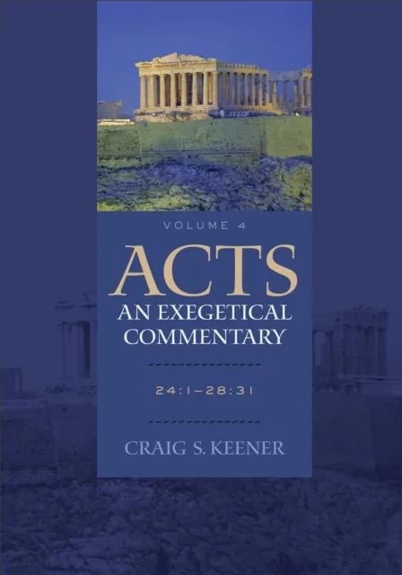 Acts: An Exegetical Commentary : Volume 4