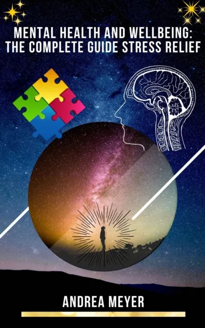 Mental Health and Wellbeing: The Complete Guide Stress Relief