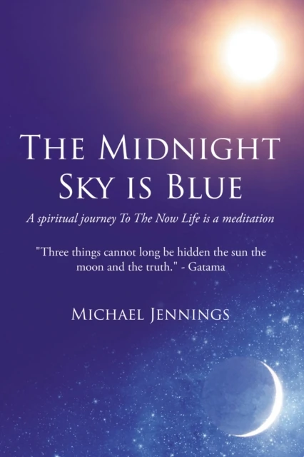 Midnight Sky is Blue: A spiritual journey To The Now  Life is a meditation