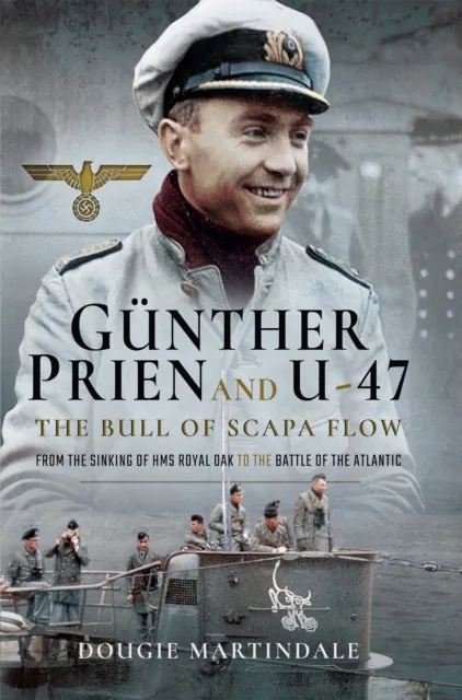 Gunther Prien and U-47: The Bull of Scapa Flow