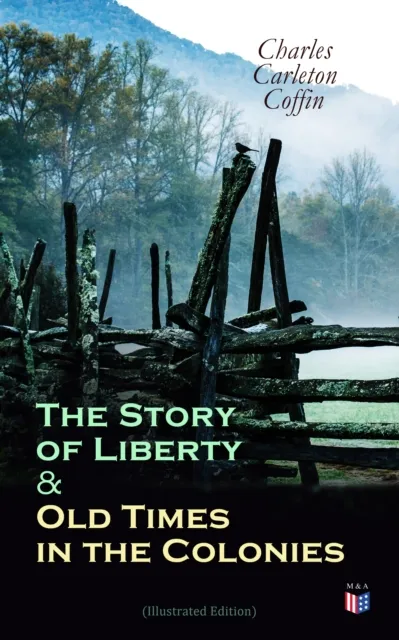 Story of Liberty & Old Times in the Colonies (Illustrated Edition)