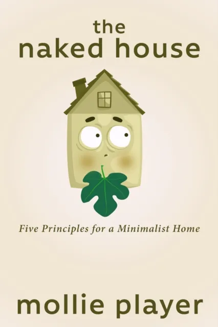 Naked House: Five Principles for a Minimalist Home