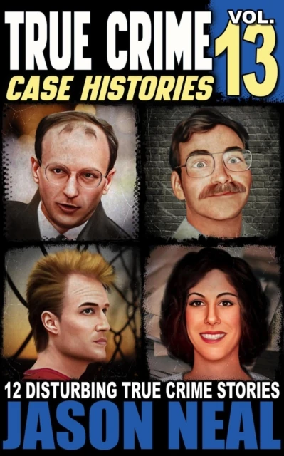 True Crime Case Histories - Volume 13