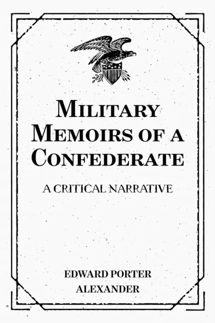 Military Memoirs of a Confederate: A Critical Narrative