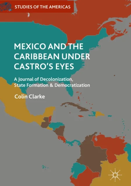 Mexico and the Caribbean Under Castro's Eyes