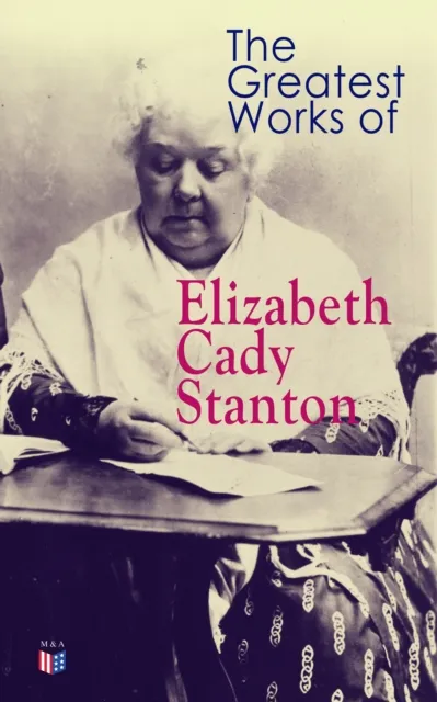 Greatest Works of Elizabeth Cady Stanton