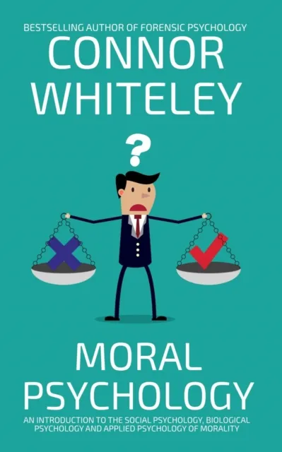 Moral Psychology: An Introduction To The Social Psychology, Biological Psychology and Applied Psychology Of Morality