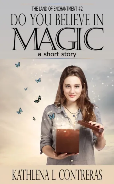 Do You Believe In Magic: a Land of Enchantment Short Story