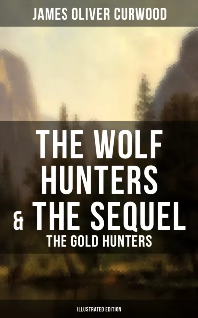 Wolf Hunters & The Sequel - The Gold Hunters (Illustrated Edition)