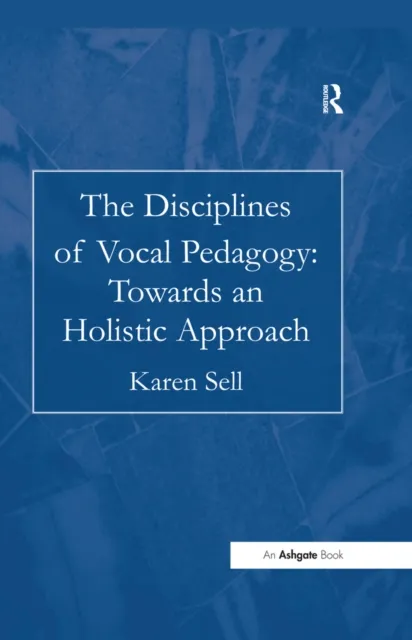 Disciplines of Vocal Pedagogy: Towards an Holistic Approach