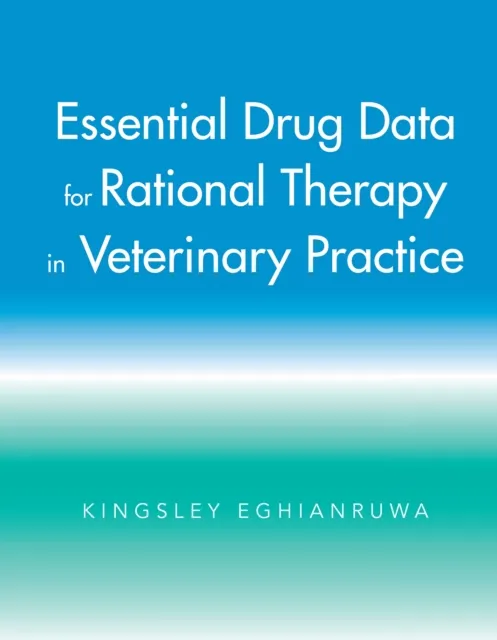 Essential Drug Data for Rational Therapy in Veterinary Practice