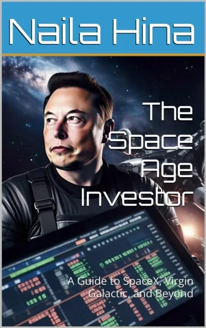 Space Age Investor: A Guide to SpaceX, Virgin Galactic and more