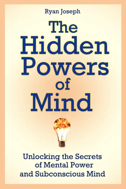 Hidden Powers of Mind: Unlocking the Secrets of Mental Power and Subconscious Mind