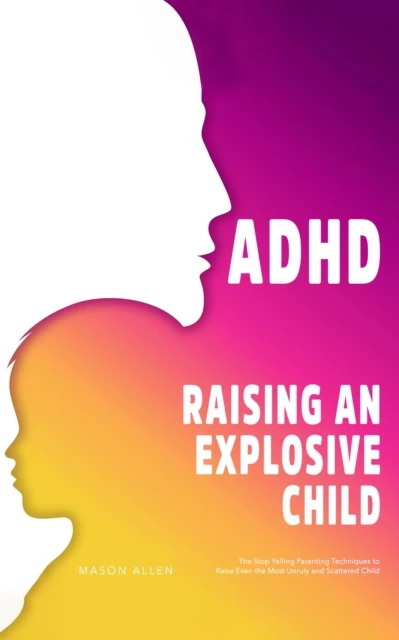 ADHD Raising an Explosive Child