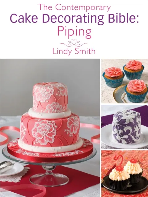 Contemporary Cake Decorating Bible: Piping