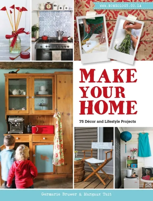 Make Your Home - 75 Decor and Lifestyle Projects