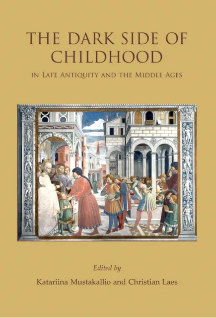Dark Side of Childhood in Late Antiquity and the Middle Ages