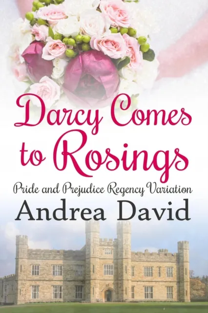 Darcy Comes to Rosings: A Regency Pride and Prejudice Variation