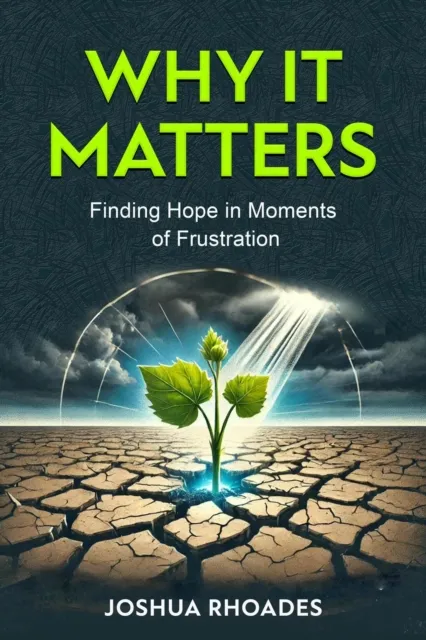 Why It Matters  Finding Hope in Moments of Frustration