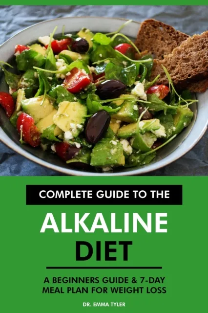 Complete Guide to the Alkaline Diet: A Beginners Guide & 7-Day Meal Plan for Weight Loss