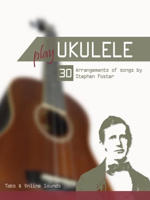 Play Ukulele - 30 Arangements of songs by Stephen Foster
