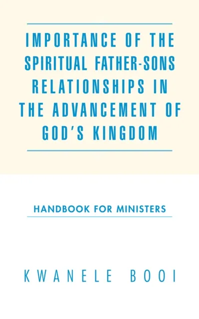 Importance of the Spiritual Father-Sons Relationships in the Advancement of God'S Kingdom
