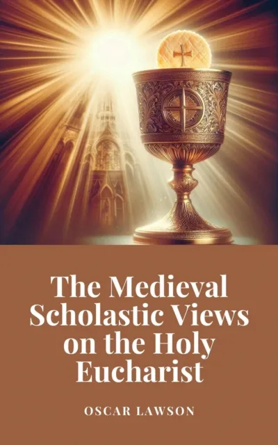 Medieval Scholastic Views on the Holy Eucharist
