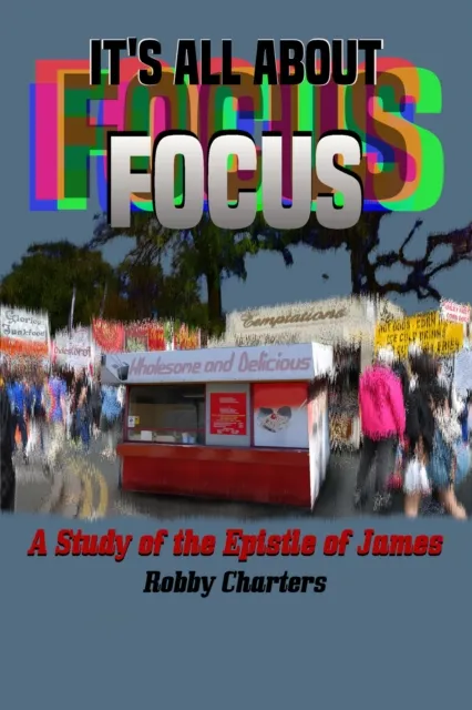 It's All about Focus: A study of the Epistle of James