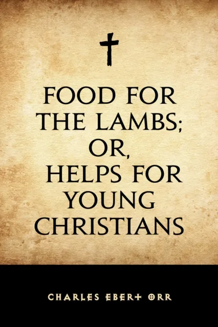 Food for the Lambs; or, Helps for Young Christians
