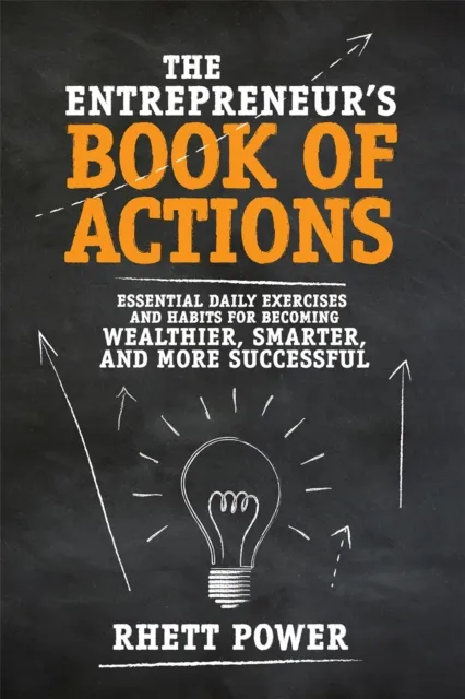 Entrepreneurs Book of Actions: Essential Daily Exercises and Habits for Becoming Wealthier, Smarter, and More Successful