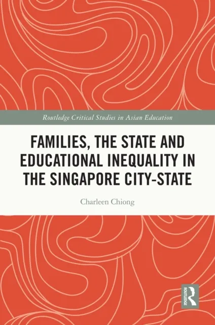Families, the State and Educational Inequality in the Singapore City-State