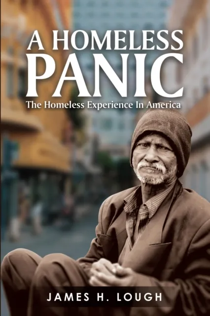 A Homeless Panic : The Homeless Experience in America