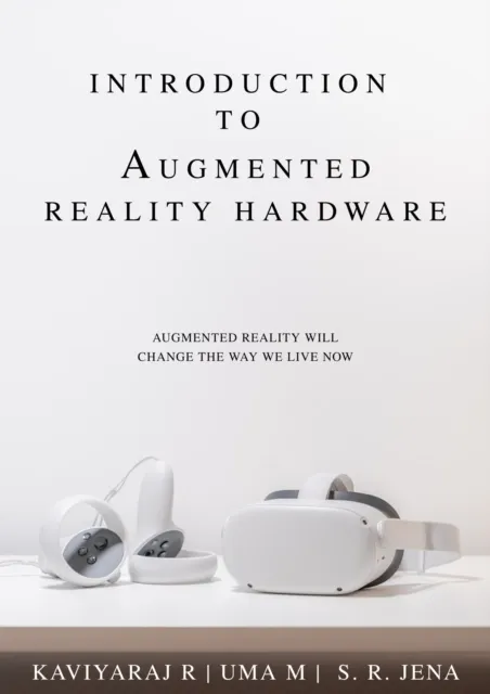 Introduction To Augmented Reality Hardware: Augmented Reality Will Change The Way We Live Now