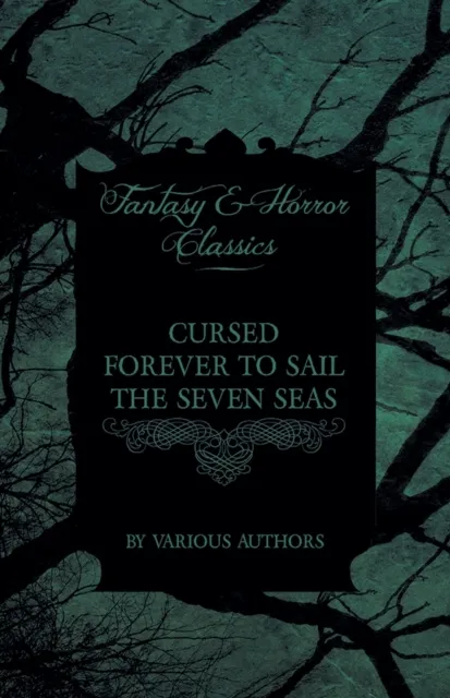 Cursed Forever to Sail the Seven Seas - The Tales of the Flying Dutchman (Fantasy and Horror Classics)