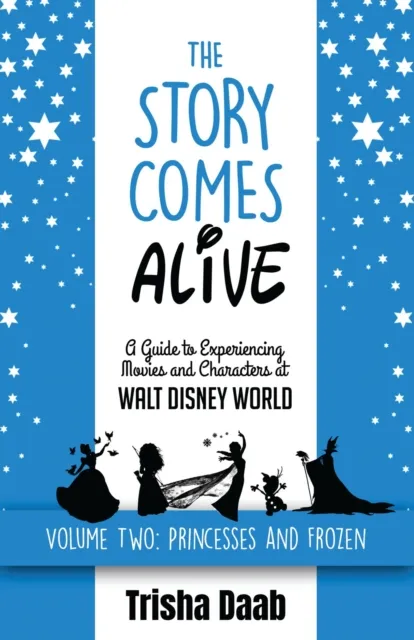 Story Comes Alive [Volume Two: Disney Princesses and Frozen]: A Guide to Experiencing Movies and Characters at Walt Disney World