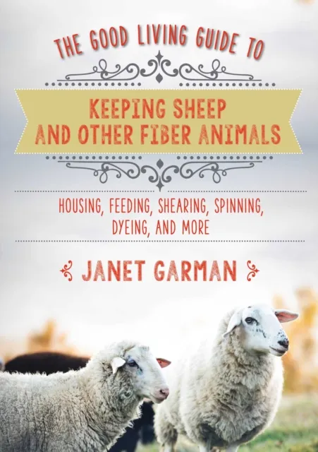 Good Living Guide to Keeping Sheep and Other Fiber Animals