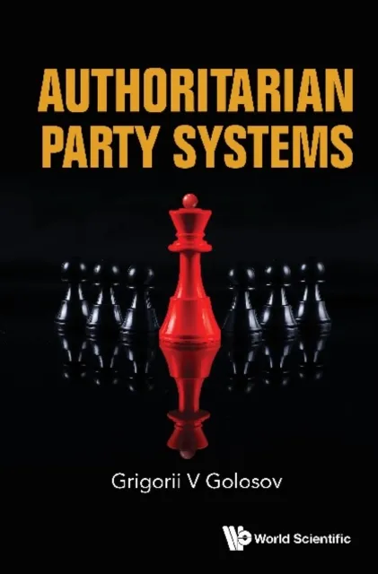Authoritarian Party Systems: Party Politics In Autocratic Regimes, 1945-2019
