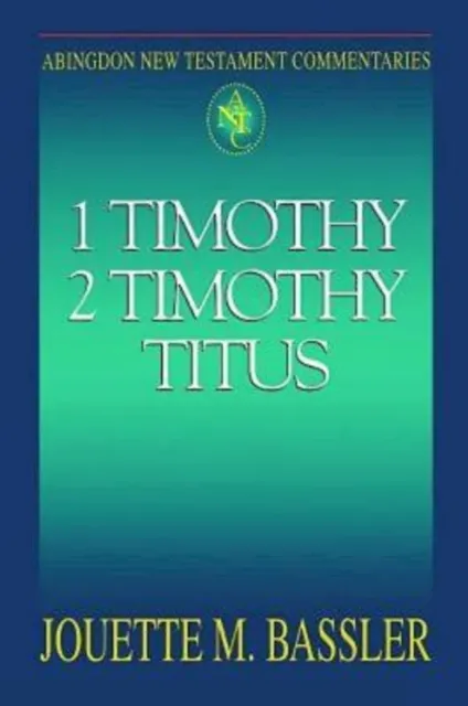 Abingdon New Testament Commentaries: 1 & 2 Timothy and Titus