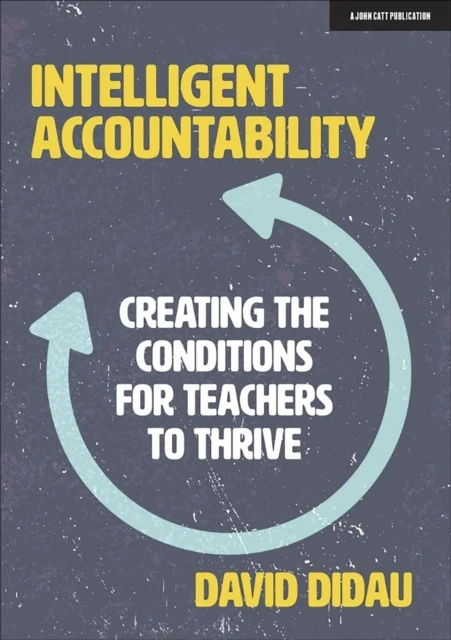 Intelligent Accountability: Creating the conditions for teachers to thrive