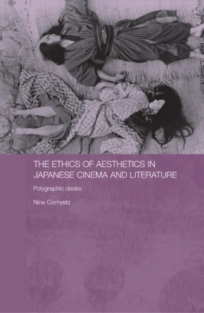 Ethics of Aesthetics in Japanese Cinema and Literature
