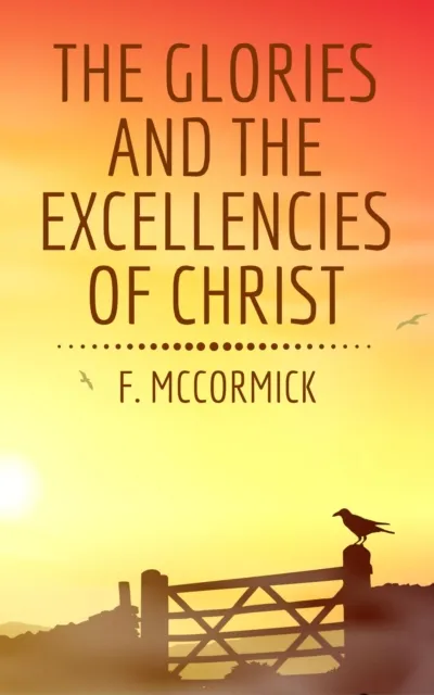 Glories and the Excellencies of Christ