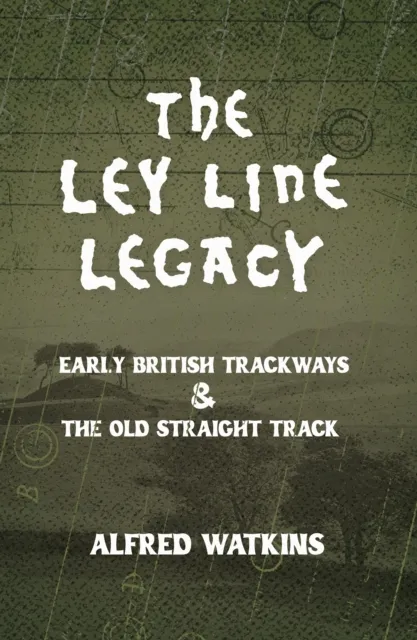 Ley Line Legacy: Watkins' Early British Trackways and The Old Straight Track